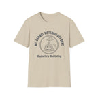 Maybe He's Meditating T-Shirt