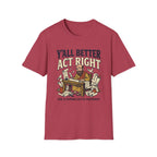 Better Act Right T-Shirt