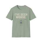 I've Seen Worse T-Shirt