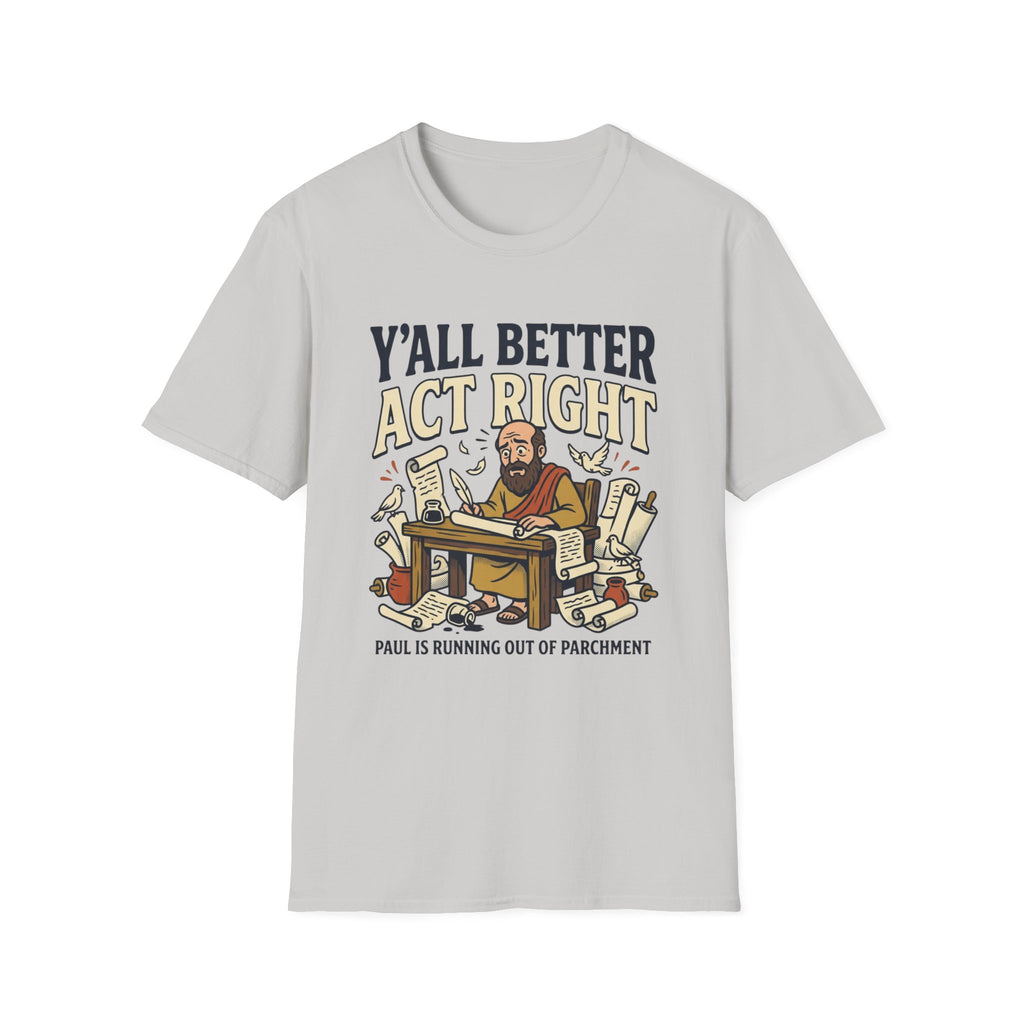 Better Act Right T-Shirt