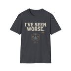 I've Seen Worse T-Shirt