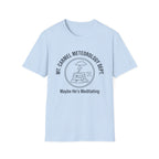 Maybe He's Meditating T-Shirt