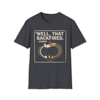 Well, That Backfired T-Shirt