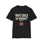 What Could Go Wrong T-Shirt