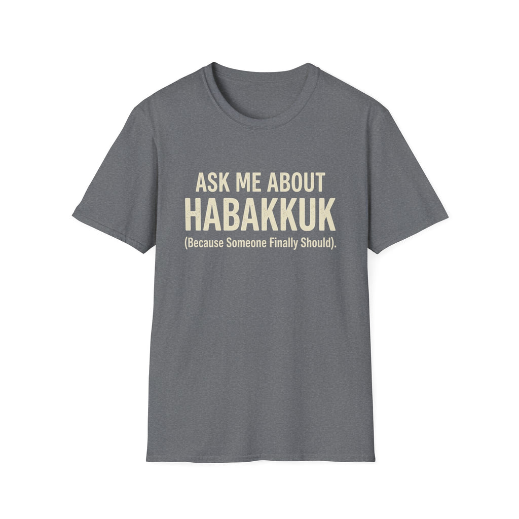 Someone Should Ask About Habakkuk T-Shirt