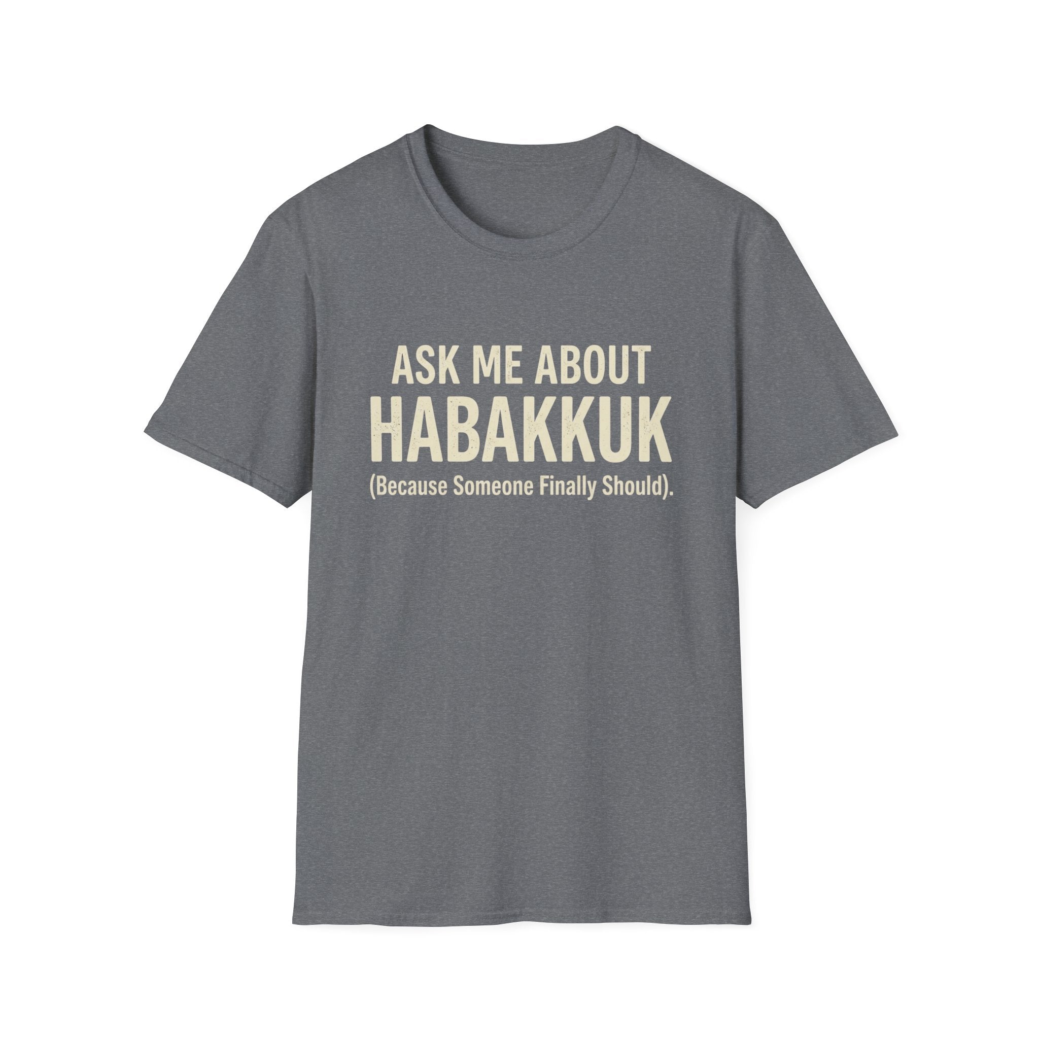 Someone Should Ask About Habakkuk T-Shirt