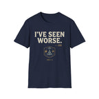 I've Seen Worse T-Shirt