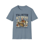 Better Act Right T-Shirt