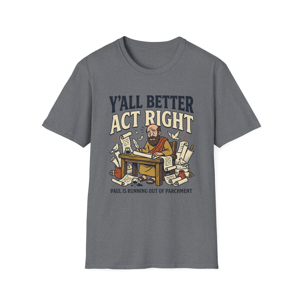 Better Act Right T-Shirt