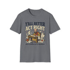 Better Act Right T-Shirt
