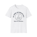 Maybe He's Meditating T-Shirt