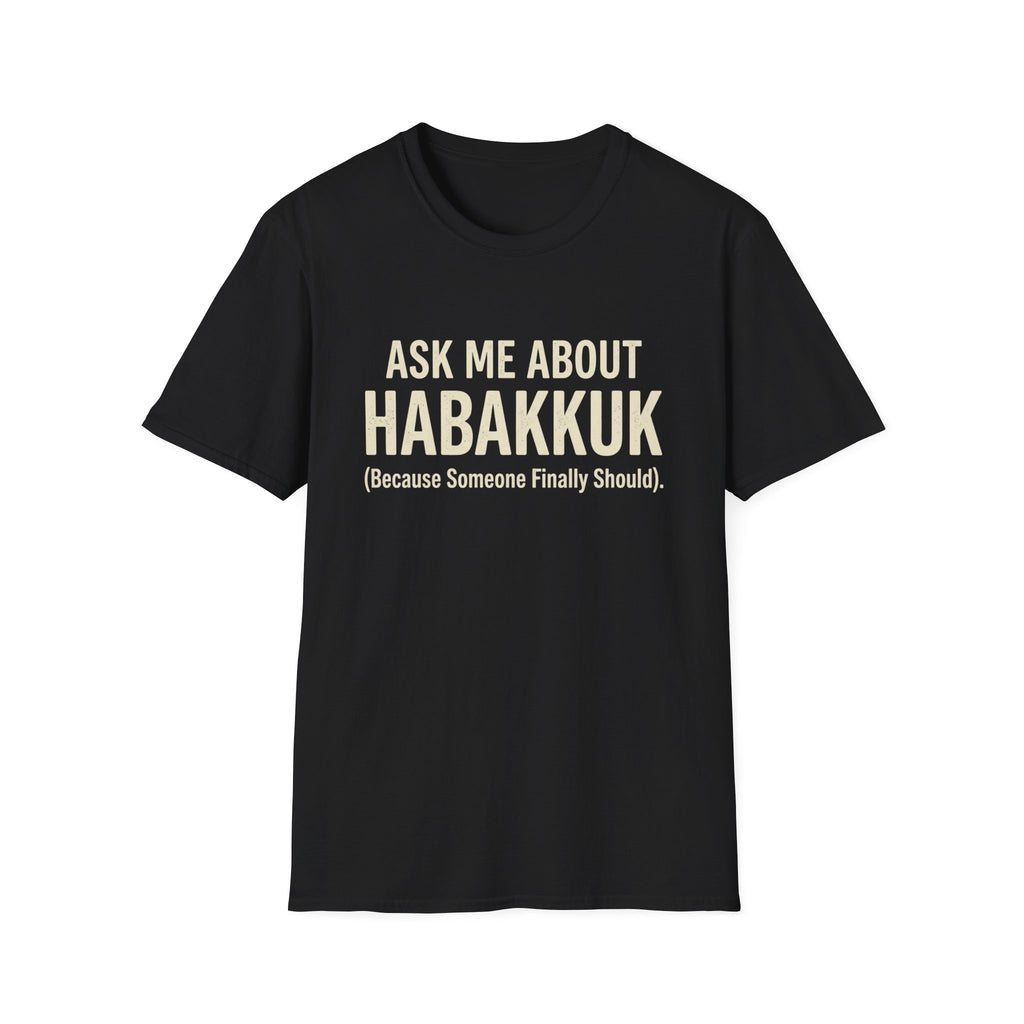 Someone Should Ask About Habakkuk T-Shirt