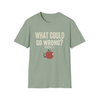 What Could Go Wrong T-Shirt