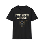 I've Seen Worse T-Shirt