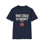 What Could Go Wrong T-Shirt