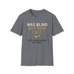 Was Blind But Now I See T-Shirt