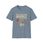 That Escalated Quickly T-Shirt