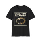 Well, That Backfired T-Shirt