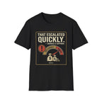 That Escalated Quickly T-Shirt